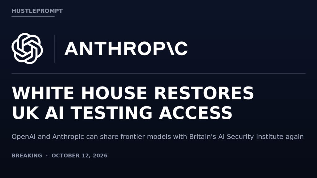 White House restores UK AI testing access: OpenAI and Anthropic can share frontier models with Britain's AI Security Institute again